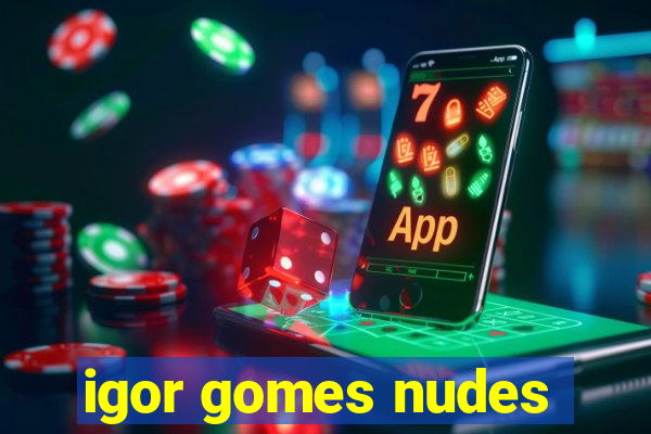 igor gomes nudes